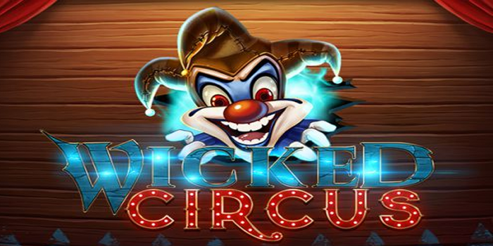 Strategi Maxwin Ampuh Di Slot Wicked Circus