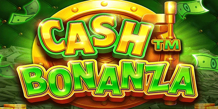 Slot Cash Bonanza Dengan Peluang Kemenangan Paling Besar